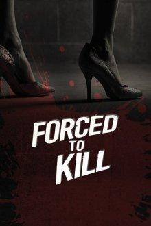 Вынужденное убийство / Forced to Kill (2016) смотреть онлайн бесплатно в отличном качестве