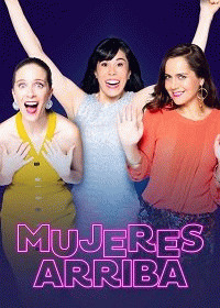Лучшие женщины / Mujeres Arriba (2020) смотреть онлайн бесплатно в отличном качестве
