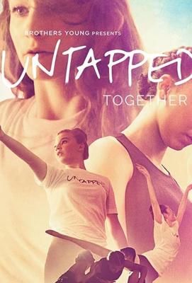 Нераскрытый потенциал: мы вместе / Untapped Together (2017) смотреть онлайн бесплатно в отличном качестве