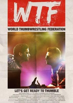 Международная федерация борьбы на больших пальцах / WTF: World Thumbwrestling Federation (2017) смотреть онлайн бесплатно в отличном качестве