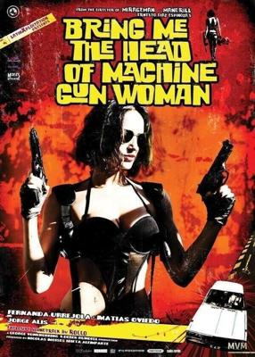 Принесите мне голову пулеметчицы / Traiganme la cabeza de la mujer metralleta (2012) смотреть онлайн бесплатно в отличном качестве